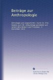 Beiträge zur Anthropologie: Ethnologie und Urgeschichte. Herrn Dr. Fritz Sarasin zum 60. Geburtstage gewidmet von seinen Mitarbeitern und Freunden. 3. Dezember 1919 (German Edition)