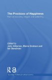 The Practices of Happiness: Political Economy, Religion and Wellbeing (Routledge Frontiers of Political Economy)