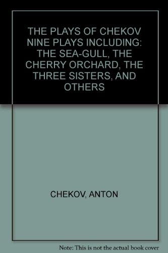 THE PLAYS OF CHEKOV NINE PLAYS INCLUDING: THE SEA-GULL, THE CHERRY ORCHARD, THE THREE SISTERS, AND OTHERS