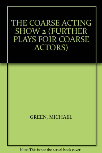 THE COARSE ACTING SHOW 2 (FURTHER PLAYS FOIR COARSE ACTORS)