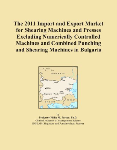 The 2011 Import and Export Market for Shearing Machines and Presses Excluding Numerically Controlled Machines and Combined Punching and Shearing Machines in Bulgaria