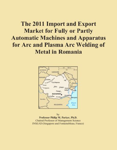 The 2011 Import and Export Market for Fully or Partly Automatic Machines and Apparatus for Arc and Plasma Arc Welding of Metal in Romania