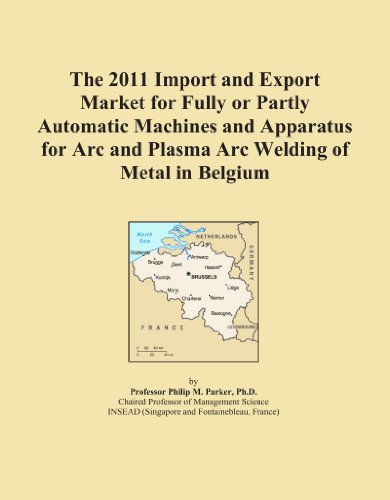 The 2011 Import and Export Market for Fully or Partly Automatic Machines and Apparatus for Arc and Plasma Arc Welding of Metal in Belgium