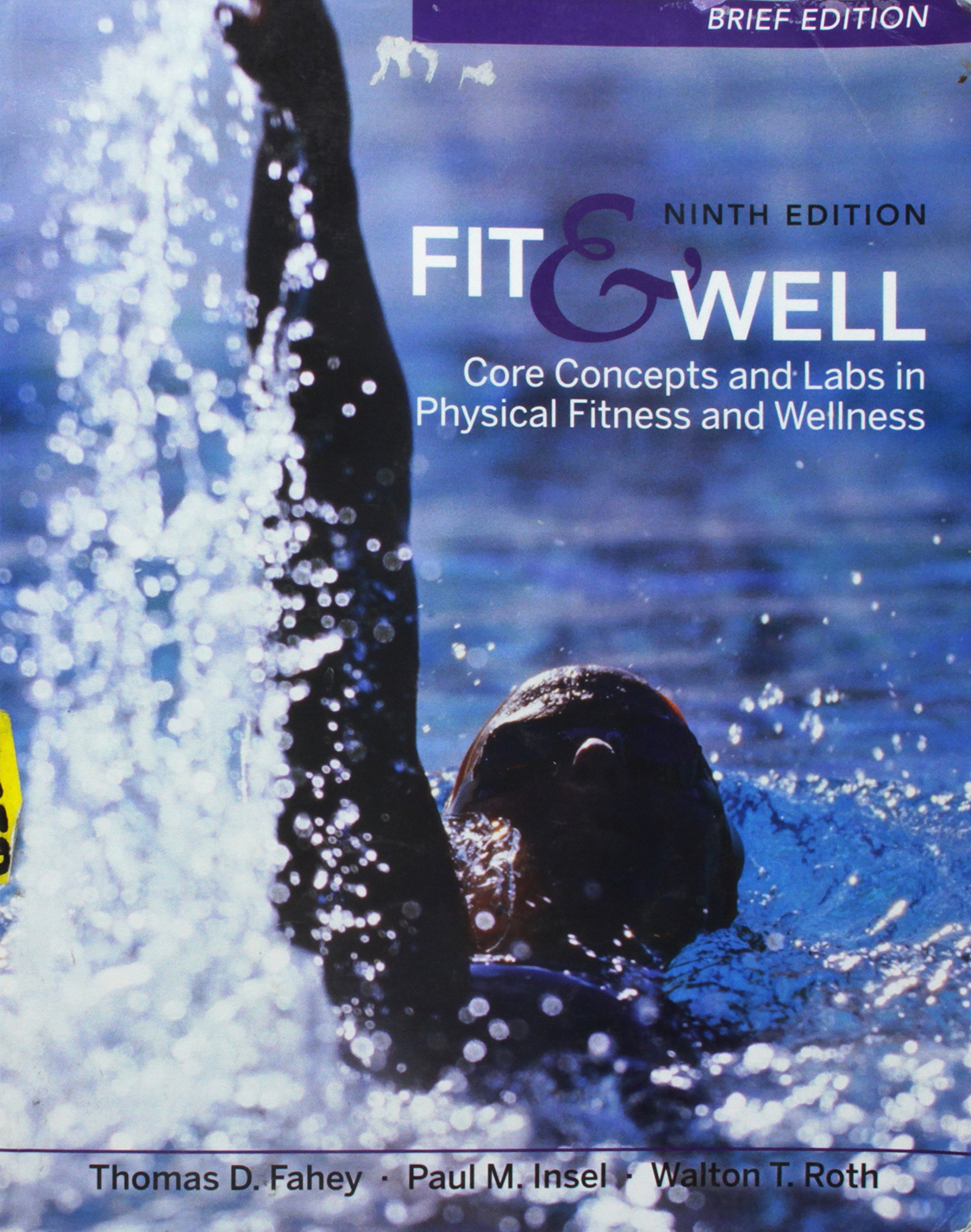 T.Fahey's P.Insel's W. Roth's Fit & Well Brief Edition 9th (Ninth) edition(Fit & Well Brief Edition: Core Concepts and LabsinPhysicalFitnessandWellness[Paperback])(2010)