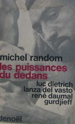 Les puissances du dedans: Luc Dietrich, Lanza del Vasto, RenÃ© Daumal, Gurdjieff.