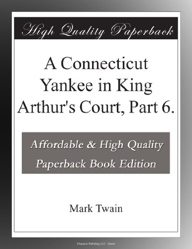 A Connecticut Yankee in King Arthur's Court, Part 6.