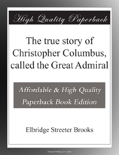 The true story of Christopher Columbus, called the Great Admiral