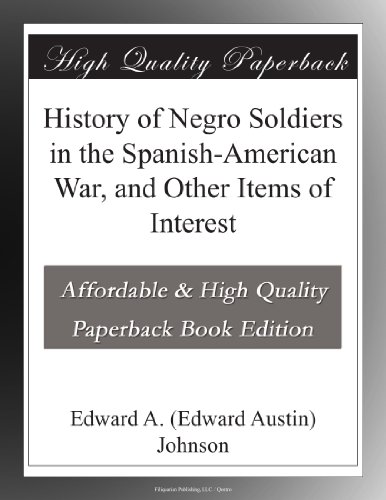 History of Negro Soldiers in the Spanish-American War, and Other Items of Interest
