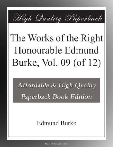 The Works of the Right Honourable Edmund Burke, Vol. 09 (of 12)