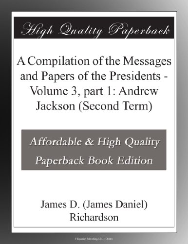 A Compilation of the Messages and Papers of the Presidents - Volume 3, part 1: Andrew Jackson (Second Term)