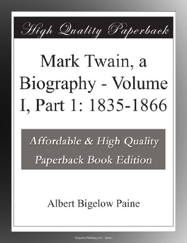 Mark Twain, a Biography - Volume I, Part 1: 1835-1866