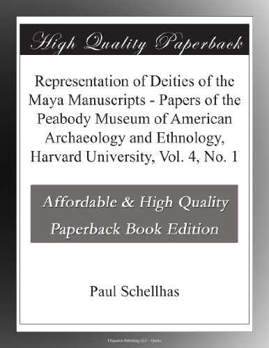 Representation of Deities of the Maya Manuscripts - Papers of the Peabody Museum of American Archaeology and Ethnology, Harvard University, Vol. 4, No. 1