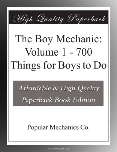 The Boy Mechanic: Volume 1 - 700 Things for Boys to Do
