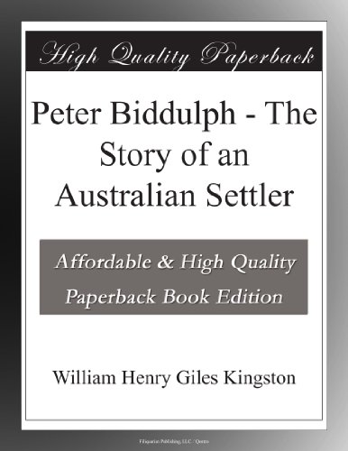Peter Biddulph - The Story of an Australian Settler