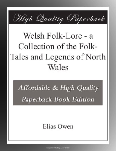 Welsh Folk-Lore - a Collection of the Folk-Tales and Legends of North Wales