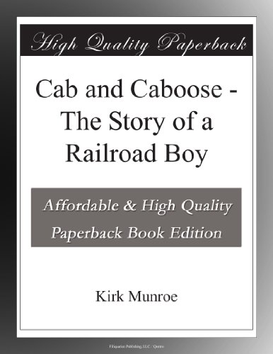 Cab and Caboose - The Story of a Railroad Boy