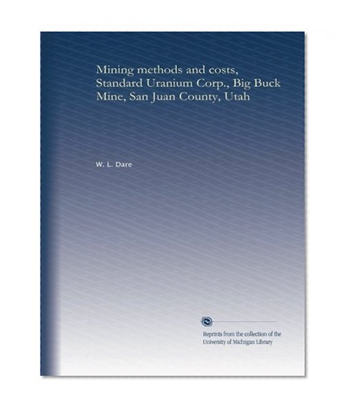 Mining methods and costs, Standard Uranium Corp., Big Buck Mine, San Juan County, Utah
