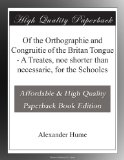 Of the Orthographie and Congruitie of the Britan Tongue - A Treates, noe shorter than necessarie, for the Schooles