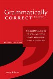 Grammatically Correct: The Essential Guide to Spelling, Style, Usage, Grammar, and Punctuation