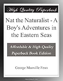 Nat the Naturalist - A Boy's Adventures in the Eastern Seas
