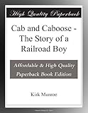 Cab and Caboose - The Story of a Railroad Boy
