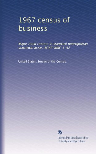 1967 census of business: Major retail centers in standard metropolitan statistical areas. BC67-MRC 1-52