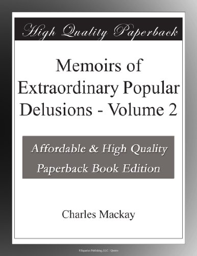 Memoirs of Extraordinary Popular Delusions - Volume 2