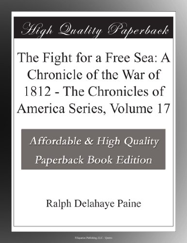 The Fight for a Free Sea: A Chronicle of the War of 1812 - The Chronicles of America Series, Volume 17