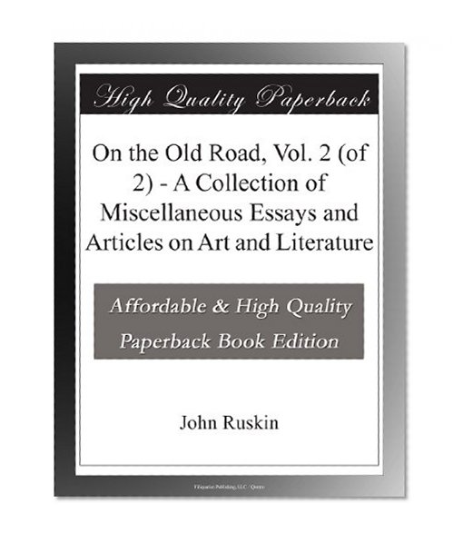 On the Old Road, Vol. 2 (of 2) - A Collection of Miscellaneous Essays and Articles on Art and Literature