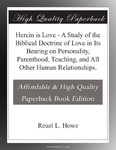 Herein is Love - A Study of the Biblical Doctrine of Love in Its Bearing on Personality, Parenthood, Teaching, and All Other Human Relationships.