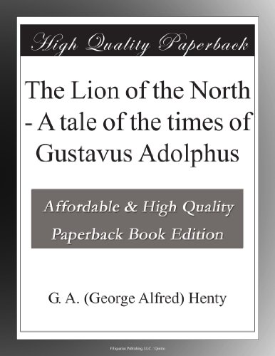 The Lion of the North - A tale of the times of Gustavus Adolphus