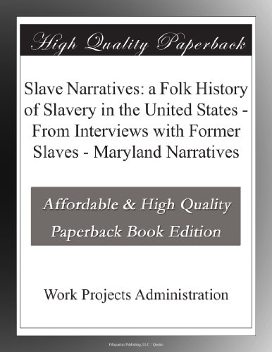Slave Narratives: a Folk History of Slavery in the United States - From Interviews with Former Slaves - Maryland Narratives
