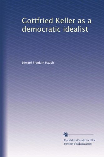 Gottfried Keller as a democratic idealist (Volume 2)