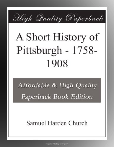 A Short History of Pittsburgh - 1758-1908