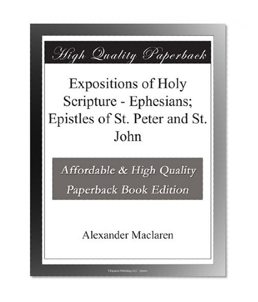 Expositions of Holy Scripture - Ephesians; Epistles of St. Peter and St. John