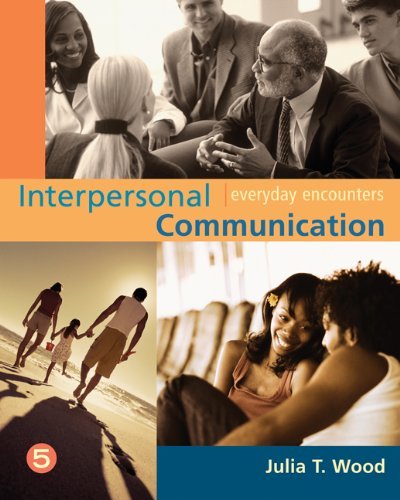 Interpersonal Communication Everyday Encounters, 5th (Fifth) Edition, By Julia Wood, 2007 Print, Paperback Textbook