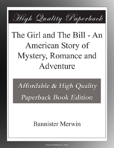 The Girl and The Bill - An American Story of Mystery, Romance and Adventure