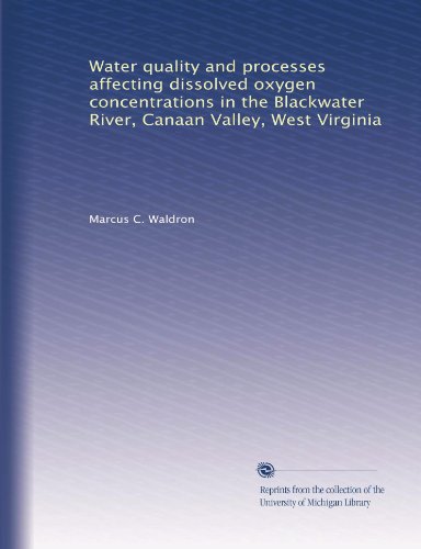 Water quality and processes affecting dissolved oxygen concentrations in the Blackwater River, Canaan Valley, West Virginia