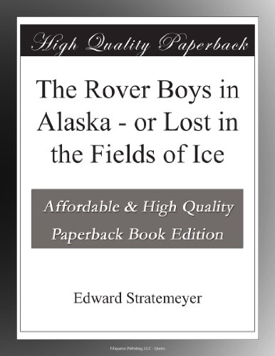 The Rover Boys in Alaska - or Lost in the Fields of Ice