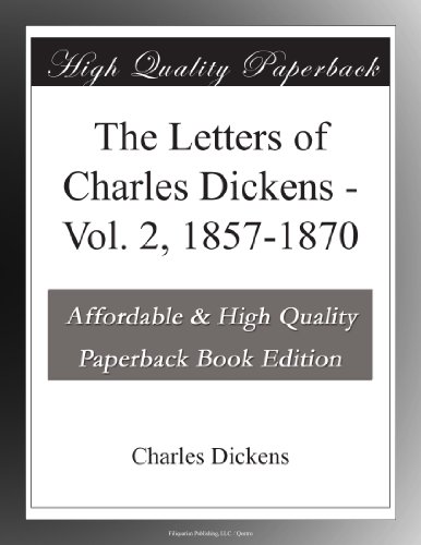 The Letters of Charles Dickens - Vol. 2, 1857-1870