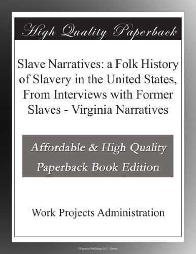 Slave Narratives: a Folk History of Slavery in the United States, From Interviews with Former Slaves - Virginia Narratives