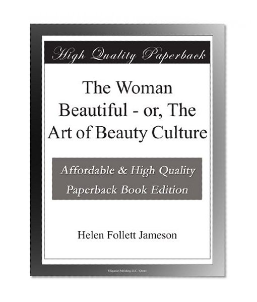 The Woman Beautiful - or, The Art of Beauty Culture