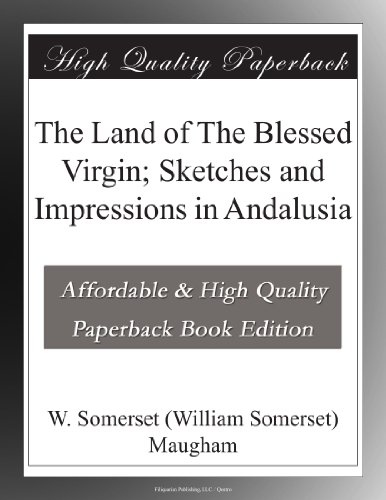 The Land of The Blessed Virgin; Sketches and Impressions in Andalusia