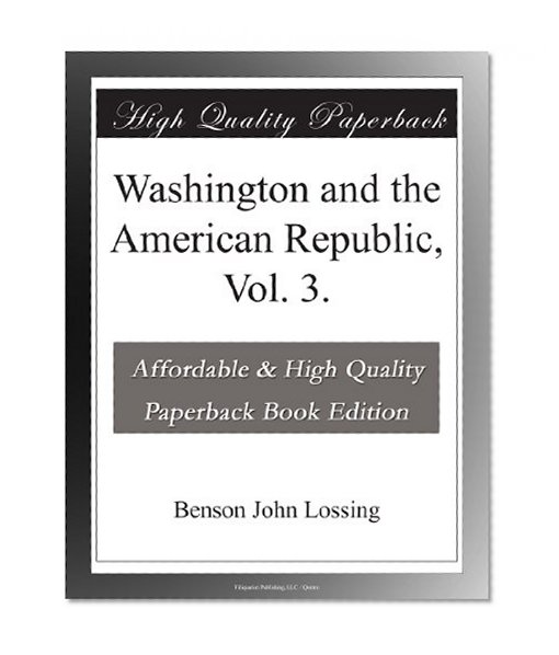 Washington and the American Republic, Vol. 3.