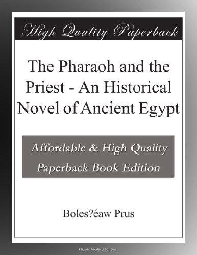 The Pharaoh and the Priest - An Historical Novel of Ancient Egypt