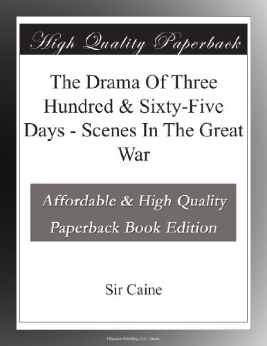 The Drama Of Three Hundred & Sixty-Five Days - Scenes In The Great War