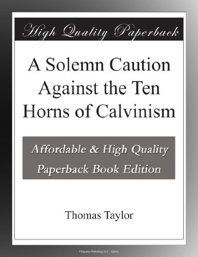 A Solemn Caution Against the Ten Horns of Calvinism