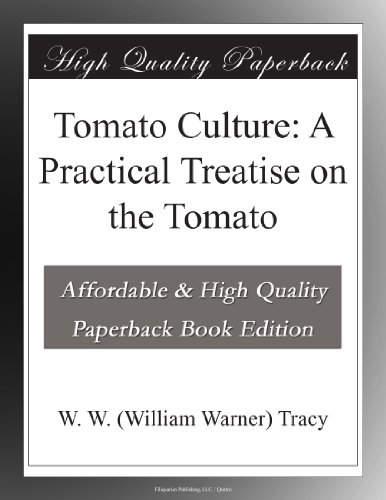 Tomato Culture: A Practical Treatise on the Tomato