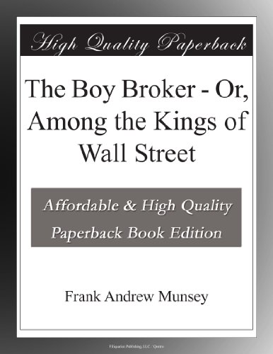 The Boy Broker - Or, Among the Kings of Wall Street
