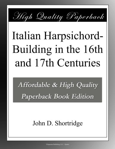 Italian Harpsichord-Building in the 16th and 17th Centuries